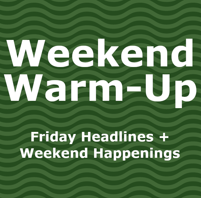 Image of: Weekend Warm-Up: Friday Headlines and Weekend Happenings
